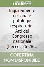 Inquinamento dell'aria e patologie respiratorie. Atti del Congresso nazionale (Lecce, 26-28 febbraio 1998). Vol. 2 libro