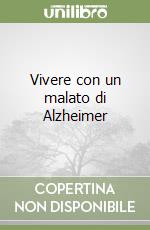 Vivere con un malato di Alzheimer libro