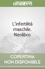 L'infertilità maschile. Neolibro libro