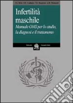 Infertilità maschile. Manuale OMS per lo studio, la diagnosi e il trattamento libro