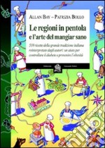 Le regioni in pentola e l'arte del mangiar sano. Cinquecentodieci ricette della grande tradizione italiana reiterpretate dagli autori libro