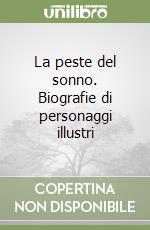 La peste del sonno. Biografie di personaggi illustri libro