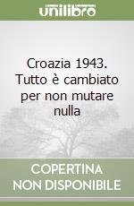 Croazia 1943. Tutto è cambiato per non mutare nulla