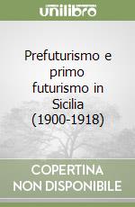 Prefuturismo e primo futurismo in Sicilia (1900-1918)