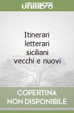 Itinerari letterari siciliani vecchi e nuovi libro