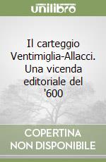 Il carteggio Ventimiglia-Allacci. Una vicenda editoriale del '600 libro