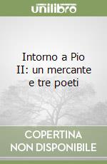 Intorno a Pio II: un mercante e tre poeti libro