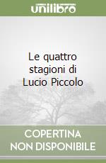 Le quattro stagioni di Lucio Piccolo