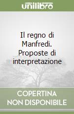 Il regno di Manfredi. Proposte di interpretazione libro