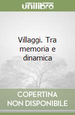 Villaggi. Tra memoria e dinamica