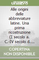 Alle origini delle abbreviature latine. Una prima ricostruzione (I secolo a. C.-IV secolo d. C.)