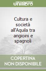 Cultura e società all'Aquila tra angioini e spagnoli libro