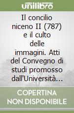 Il concilio niceno II (787) e il culto delle immagini. Atti del Convegno di studi promosso dall'Università di Messina (settembre 1987) libro