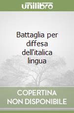 Battaglia per diffesa dell'italica lingua libro