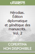 Hérodias. Édition diplomatique et génétique des manuscrits. Vol. 2 libro