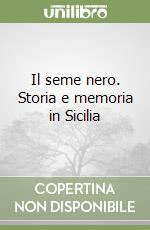 Il seme nero. Storia e memoria in Sicilia