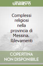 Complessi religiosi nella provincia di Messina. Rilevamenti libro