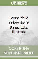 Storia delle università in Italia. Ediz. illustrata libro