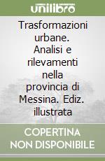 Trasformazioni urbane. Analisi e rilevamenti nella provincia di Messina. Ediz. illustrata libro