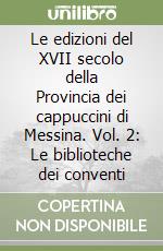 Le edizioni del XVII secolo della Provincia dei cappuccini di Messina. Vol. 2: Le biblioteche dei conventi