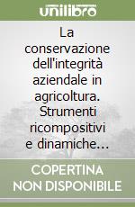 La conservazione dell'integrità aziendale in agricoltura. Strumenti ricompositivi e dinamiche successorie