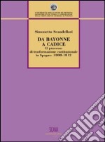 Da Bayonne a Cadice. Il processo di trasformazione costituzionale in Spagna (1808-1812)