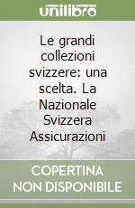 Le grandi collezioni svizzere: una scelta. La Nazionale Svizzera Assicurazioni libro