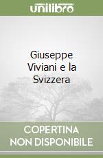 Giuseppe Viviani e la Svizzera libro