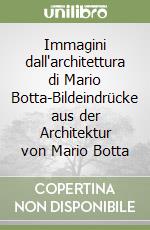 Immagini dall'architettura di Mario Botta-Bildeindrücke aus der Architektur von Mario Botta