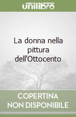 La donna nella pittura dell'Ottocento libro