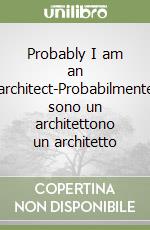 Probably I am an architect-Probabilmente sono un architettono un architetto libro