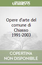 Opere d'arte del comune di Chiasso 1991-2003 libro