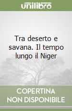 Tra deserto e savana. Il tempo lungo il Niger libro