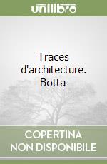 Traces d'architecture. Botta