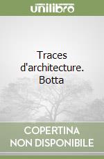 Traces d'architecture. Botta libro