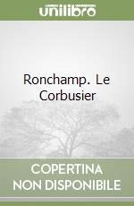 Ronchamp. Le Corbusier