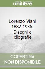 Lorenzo Viani 1882-1936. Disegni e xilografie