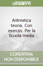 Aritmetica teoria. Con esercizi. Per la Scuola media libro