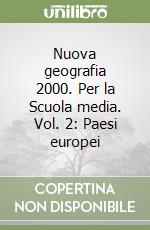 Nuova geografia 2000. Per la Scuola media. Vol. 2: Paesi europei libro