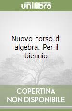 Nuovo corso di algebra. Per il biennio (1) libro