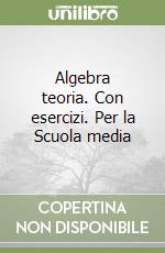 Algebra teoria. Con esercizi. Per la Scuola media libro