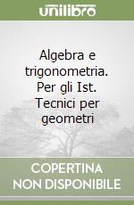 Algebra e trigonometria. Per gli Ist. Tecnici per geometri libro