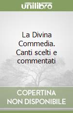 La Divina Commedia. Canti scelti e commentati libro