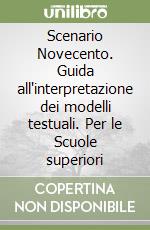 Scenario Novecento. Guida all'interpretazione dei modelli testuali. Per le Scuole superiori libro