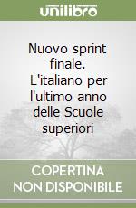 Nuovo sprint finale. L'italiano per l'ultimo anno delle Scuole superiori libro