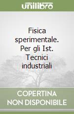 Fisica sperimentale. Per gli Ist. Tecnici industriali libro