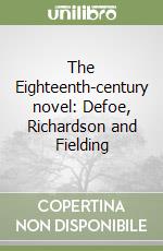 The Eighteenth-century novel: Defoe, Richardson and Fielding libro