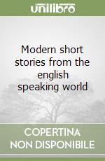 Modern short stories from the english speaking world libro