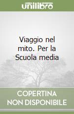 Viaggio nel mito. Per la Scuola media libro