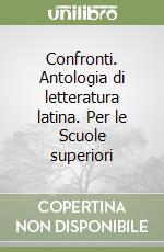 Confronti. Antologia di letteratura latina. Per le Scuole superiori libro